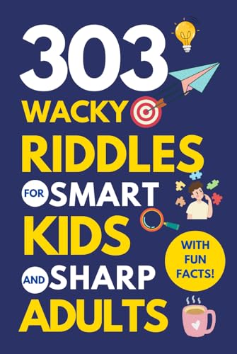 303 Wacky Riddles for Smart Kids and Sharp Adults: A family riddle book with sprinkles of fun facts for knowledge and leisure.