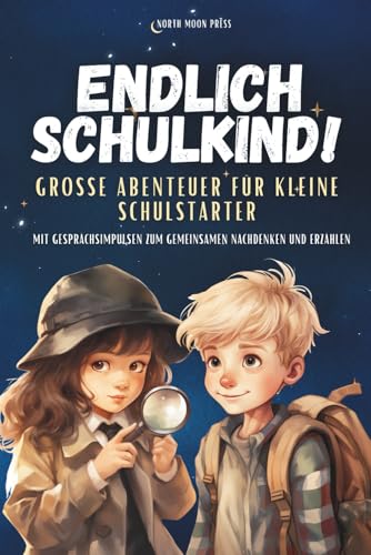 Endlich Schulkind! - Stärkende Geschichten zur Einschulung mit Gesprächsimpulsen und Vorschulübungen von Independently published