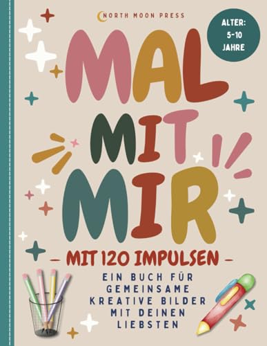 Mal mit mir - ein Buch für gemeinsame kreative Bilder mit deinen Liebsten - mit 120 Impulsen - 5-10 Jahre von Independently published