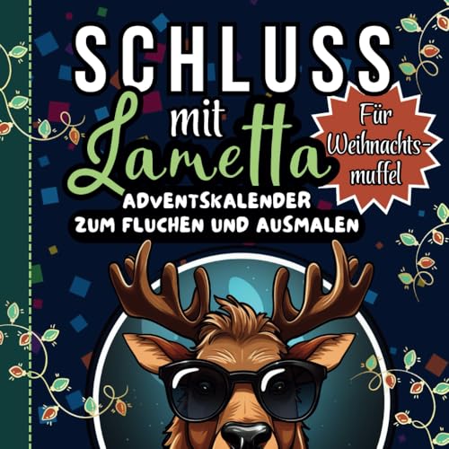 Schluss mit Lametta - Adventskalender zum Fluchen und Ausmalen für Weihnachtsmuffel