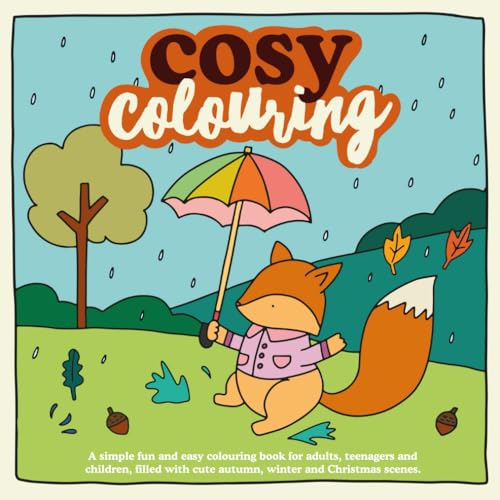 Cosy Colouring : A Simple, fun and easy colouring book for adults, teenagers and children filled with cute Autumn, Winter and Christmas Scenes. (Cosy Colouring Books, Band 1)