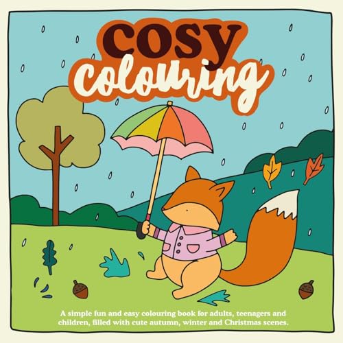 Cosy Colouring : A Simple, fun and easy colouring book for adults, teenagers and children filled with cute Autumn, Winter and Christmas Scenes. (Cosy Colouring Books, Band 1)