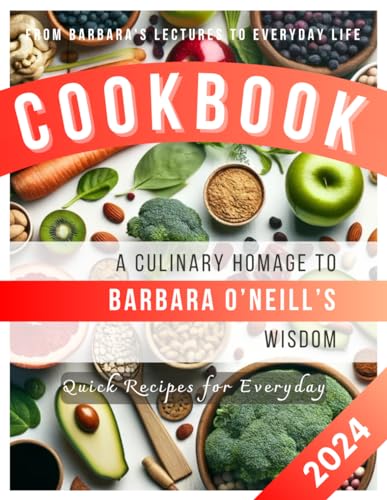 A Culinary Homage to Barbara O'Neill's Wisdom: Quick Recipes for Everyday | A Fan-Curated Culinary Journey (Get Natural with Wholesome Wisdom)