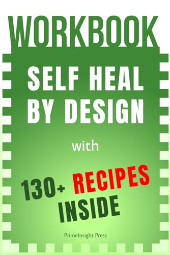 Workbook: Self Heal By Design: A Guide to Barbara O’Neill’s Book with 130+ Natural Recipes Inspired by Her Teachings (Get NATURAL with Wholesome Wisdom)