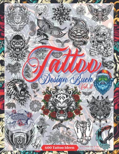 Tattoo Design Buch Vol. 2: Über 600 Tattoo-Designs für Echte Tätowierer, Profis und Amateure. Originelle, Moderne und Klassische Tattoo-Designs, die ... Inspirationsquelle für Dein Erstes Tattoo von Independently published
