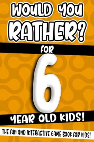 Would You Rather? For 6 Year Old Kids!: The Fun And Interactive Game Book For Kids! (Would You Rather Game Book, Band 1) von Independently published