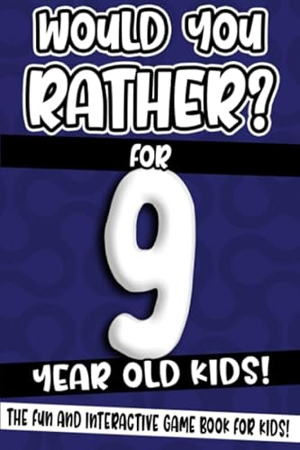 Would You Rather? For 9 Year Old Kids!: The Fun And Interactive Game Book For Kids! (Would You Rather Game Book, Band 4)