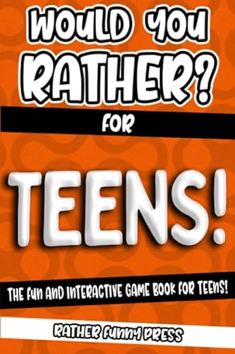 Would You Rather? For Teens!: The Fun And Interactive Game Book For Teens! (Would You Rather Game Book, Band 8)