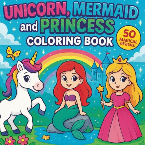 Unicorn, Mermaid and Princess Coloring Book: 50 Magical Designs for Kids Ages 4-8 von Independently published