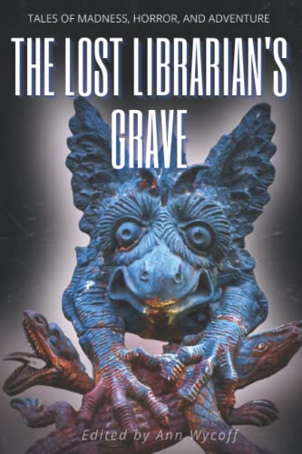 The Lost Librarian's Grave: Tales of Madness, Horror, and Adventure von Redwood Press