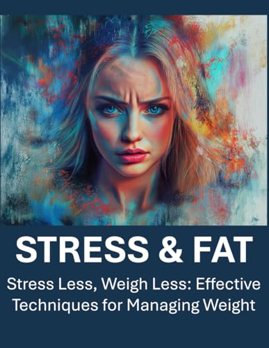 Is Stress Making You Fat? | Stress Less, Weigh Less: Effective Techniques for Managing Weight | Stress and weight gain | How stress affects weight | Manage stress and lose weight | Emotional eating Is Stress Making You Fat? | Stress Less, Weigh Less: Effective Techniques for Managing Weight | Stress and weight gain | How stress affects weight | Manage stress and lose weight | Emotional eating von Independently published