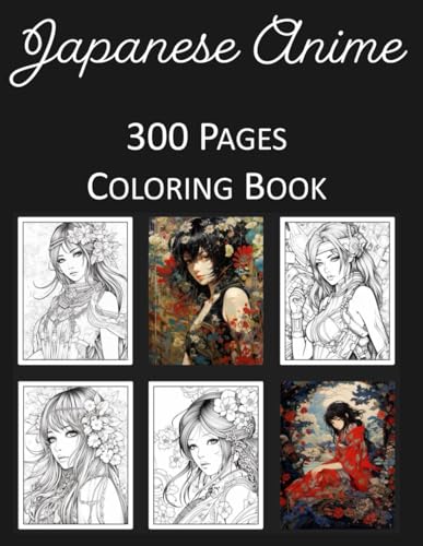 Japanese Anime Coloring Book: An Adult Coloring Book Featuring 300 of the World’s Most Beautiful Japanese Anime for Stress Relief and Relaxation Japanese Anime Coloring Book: An Adult Coloring Book Featuring 300 of the World’s Most Beautiful Japanese Anime for Stress Relief and Relaxation von Independently published