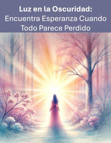Luz en la Oscuridad: Encuentra Esperanza Cuando Todo Parece Perdido | Superación personal | Esperanza y resiliencia | Crecimiento espiritual | Inspiración y motivación Autoayuda y bienestar Emociones Luz en la Oscuridad: Encuentra Esperanza Cuando Todo Parece Perdido | Superación personal | Esperanza y resiliencia | Crecimiento espiritual | Inspiración y motivación Autoayuda y bienestar Emociones von Independently published