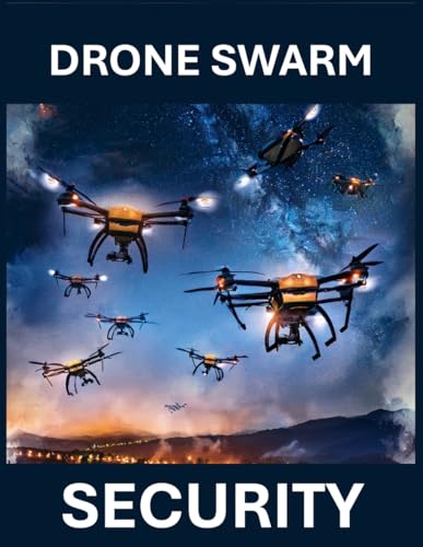 The Drone Swarm Dilemma: Advanced Detection and Mitigation Techniques - Drone Swarms Defense How to Detect Protect Secure Against Physical or Cyber Drone Attacks The Drone Swarm Dilemma: Advanced Detection and Mitigation Techniques - Drone Swarms Defense How to Detect Protect Secure Against Physical or Cyber Drone Attacks von Independently published