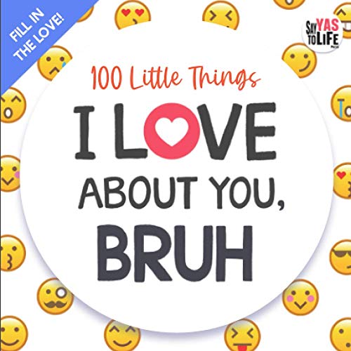 100 Little Things I Love About You Bruh: Fill in the Blank Gift Journal for Friends
