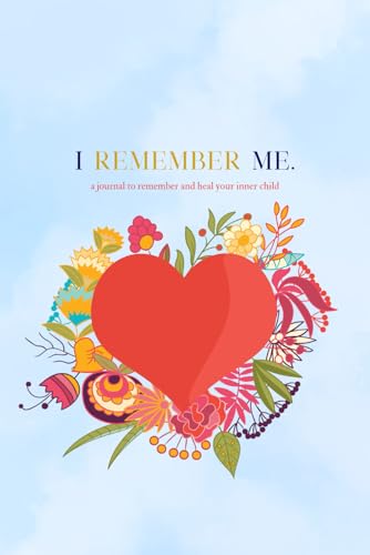 I Remember Me: A Journal to Remember and Heal Your Inner Child: Reconnect with Playfulness, Pleasure, Wonder, Passion, and Authenticity in a Busy, Stressful World von ISBNservices.com
