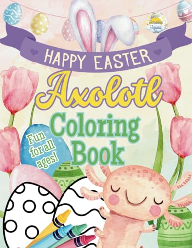 Happy Easter Axolotl Coloring Book: Adorable Springtime Scenes with Eggs, Chicks, and Easter Fun for All Ages Happy Easter Axolotl Coloring Book: Adorable Springtime Scenes with Eggs, Chicks, and Easter Fun for All Ages von Independently published
