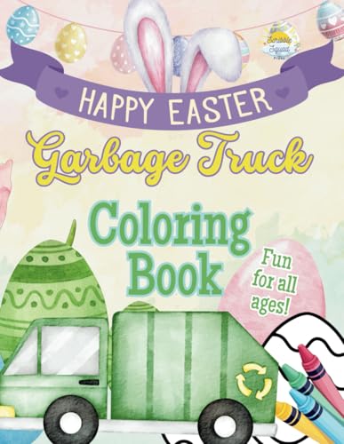 Happy Easter Garbage Truck Coloring Book: Trash Day Meets Easter Fun with Garbage Trucks, Eggs, Bunnies & Spring Surprises! Happy Easter Garbage Truck Coloring Book: Trash Day Meets Easter Fun with Garbage Trucks, Eggs, Bunnies & Spring Surprises! von Independently published