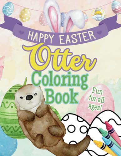 Happy Easter Otter Coloring Book: Adorable Otters, Easter Eggs & Springtime Fun! Happy Easter Otter Coloring Book: Adorable Otters, Easter Eggs & Springtime Fun! von Independently published