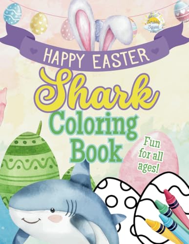 Happy Easter Shark Coloring Book: Dive Into an Easter Adventure with Sharks, Easter Eggs, Bunnies & Ocean Fun! Happy Easter Shark Coloring Book: Dive Into an Easter Adventure with Sharks, Easter Eggs, Bunnies & Ocean Fun! von Independently published