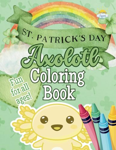 St. Patrick’s Day Axolotl Coloring Book: Celebrate St. Patrick’s Day with Adorable Axolotls, Leprechauns, Clovers, and Pots of Gold! St. Patrick’s Day Axolotl Coloring Book: Celebrate St. Patrick’s Day with Adorable Axolotls, Leprechauns, Clovers, and Pots of Gold! von Independently published