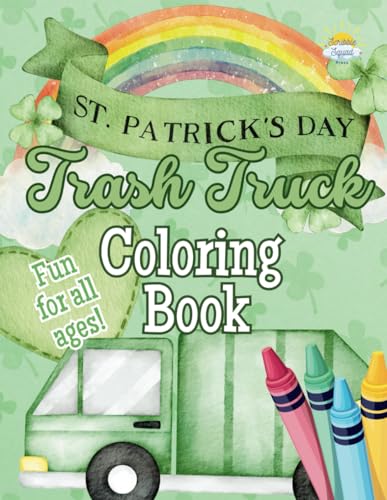 St. Patrick’s Day Trash Truck Coloring Book: Celebrate St. Patrick’s Day with Trash Trucks, Leprechauns, Clovers, and Pots of Gold! St. Patrick’s Day Trash Truck Coloring Book: Celebrate St. Patrick’s Day with Trash Trucks, Leprechauns, Clovers, and Pots of Gold! von Independently published