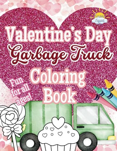 Valentine’s Day Garbage Truck Coloring Book: A Heart-Filled Coloring Adventure for Kids Who Love Garbage Trucks! Valentine’s Day Garbage Truck Coloring Book: A Heart-Filled Coloring Adventure for Kids Who Love Garbage Trucks! von Independently published