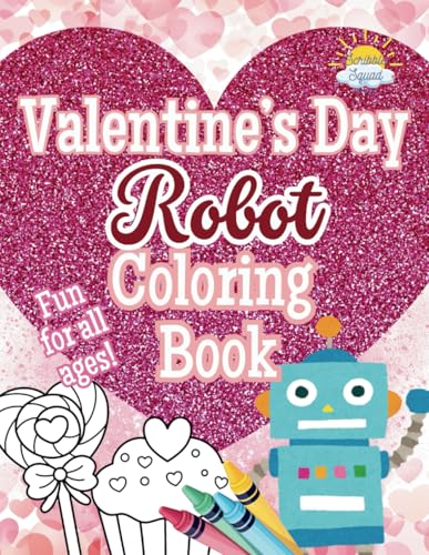 Valentine’s Day Robot Coloring Book: A Fun and Heartwarming Adventure for Kids! Valentine’s Day Robot Coloring Book: A Fun and Heartwarming Adventure for Kids! von Independently published
