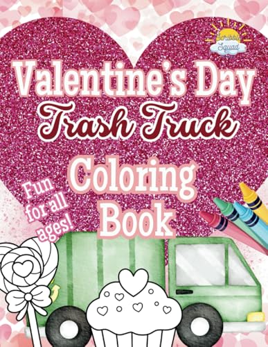 Valentine’s Day Trash Truck Coloring Book: A Heart-Filled Coloring Adventure for Kids Who Love Trucks! Valentine’s Day Trash Truck Coloring Book: A Heart-Filled Coloring Adventure for Kids Who Love Trucks! von Independently published
