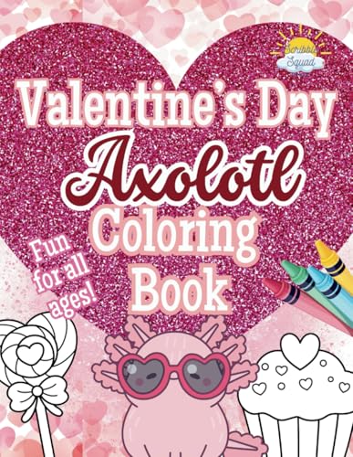 Valentines Day Axolotl Coloring Book: The Cutest Valentine’s Gift for Kids, Teens, and Adults! Valentines Day Axolotl Coloring Book: The Cutest Valentine’s Gift for Kids, Teens, and Adults! von Independently published