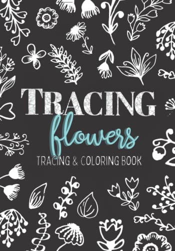 Tracing Flowers: Tracing and Coloring Book With Abstract Floral Designs For Anxiety Relief and Mindfulness