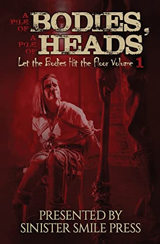 A Pile of Bodies, A Pile of Heads (Let the Bodies Hit the Floor, Band 1) von Sinister Smile Press