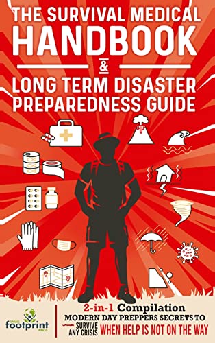 The Survival Medical Handbook & Long Term Disaster Preparedness Guide: 2-in-1 Compilation | Modern Day Preppers Secrets to Survive Any Crisis When Help is NOT on the Way von muze Publishing