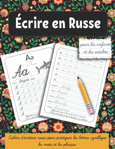 Écrire en Russe: Cahier d'écriture russe pour pratiquer les lettres cyrillique, les mots et les phrases. Idéal pour les enfants et les adultes. Écrire en Russe: Cahier d'écriture russe pour pratiquer les lettres cyrillique, les mots et les phrases. Idéal pour les enfants et les adultes.