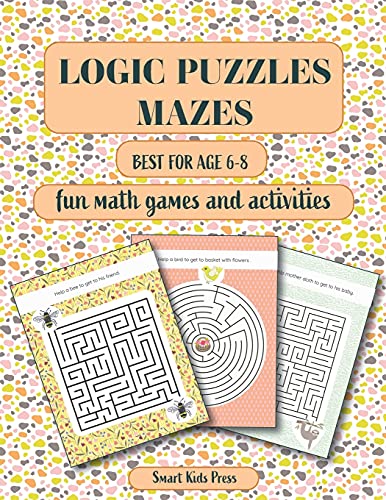 Logic Puzzles Mazes: Fun Math games and Activities. Best for age 6 - 8. Logic Puzzles Mazes: Fun Math games and Activities. Best for age 6 - 8.