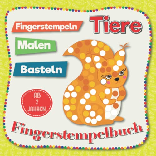 Tiere - Fingerstempeln, Malen und Basteln für Kinder Ab 2 Jahren: Fingerstempelbuch für Jungen und Mädchen Tiere - Fingerstempeln, Malen und Basteln für Kinder Ab 2 Jahren: Fingerstempelbuch für Jungen und Mädchen