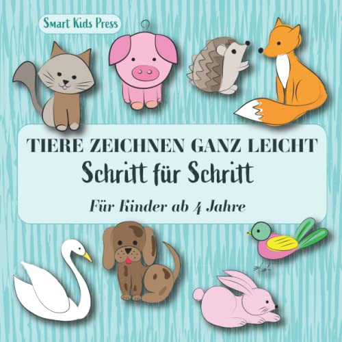 Tiere zeichnen ganz leicht Schritt für Schritt: Ich kann zeichnen Für Kinder ab 4 Jahre für Jungen und Mädchen Tiere zeichnen ganz leicht Schritt für Schritt: Ich kann zeichnen Für Kinder ab 4 Jahre für Jungen und Mädchen