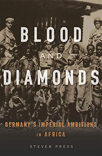 Blood and Diamonds - Germany's Imperial Ambitions in Africa: Germany’s Imperial Ambitions in Africa von Harvard University Press