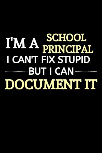 I Am A School Principal I Can't Fix Stupid But I Can Document It: School Principal Gifts | Principal Gifts For Women| Appreciation &Thank You Gift (Gag Gift) von Independently published