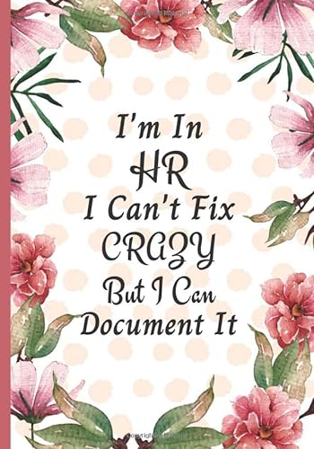 I'm In HR I Can't Fix Crazy But I Can Document It: Gifts For Human Resources Professionals | Sarcastic Joke, Humor Journal, Gag Gift for retirement von Independently published