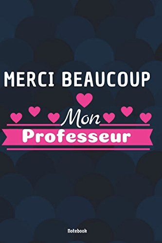 Notebook: Journal or Planner for French Teacher Gift, Merci Beaucoup Mon Professeur, 6 x 9', 140 Lined Pages, Teacher Appreciation/Thank ... (Inspirational Notebooks for French Teachers)