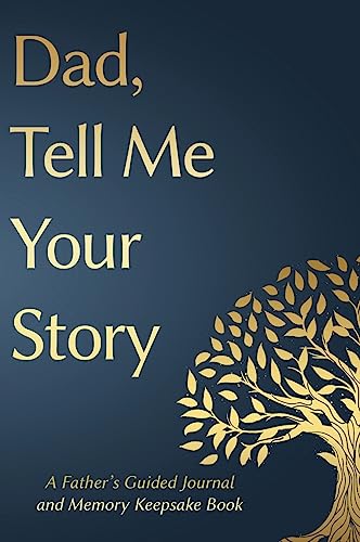 Fathers Day Gifts: Dad, Tell Me Your Story: A Father's Guided Journal and Memory Keepsake Book (Tell Me Your Story(tm Series Book, Band 1)