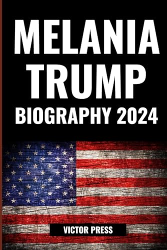 Melania Trump New Biography Book 2024: Her Journey from Fashion Icon to America’s First Lady