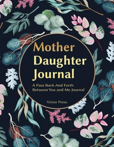 Mother and Daughter Journal: A Pass Back And Forth Between You and Me Journal. (stocking stuffer for teens daughter, Band 2) von A.W Publishing