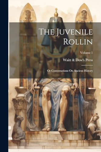 The Juvenile Rollin; Or Conversations On Ancient History; Volume 1