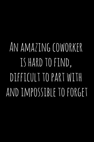 An amazing coworker is hard to find, difficult to part with and impossible to forget: Perfect goodbye gift for coworker that is leaving / going away gift for your co worker, boss, manager, employee.