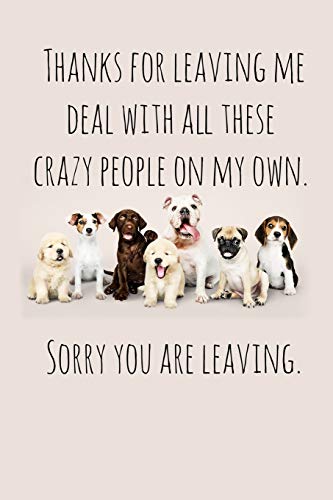 Thanks for leaving me deal with all these crazy people on my own.: Perfect goodbye gift for coworker that is leaving / going away gift for your co worker, boss, manager, employee. von Independently Published