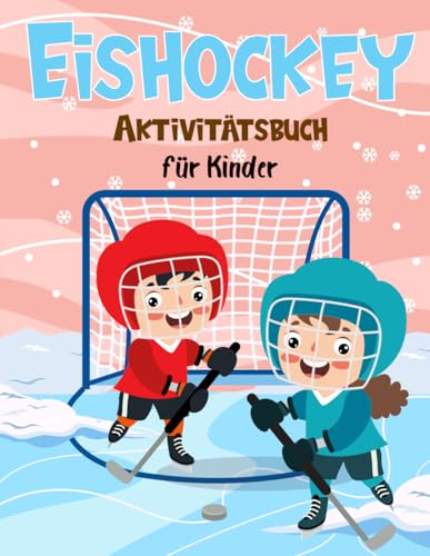 Eishockey-Aktivitätsbuch für Kinder: Lustiges und niedliches Aktivitäts- und Malbuch zum Thema Eishockey für Kinder, die Eishockey lieben, Punkt-zu-Punkt, Ausmalen, Labyrinthen und mehr