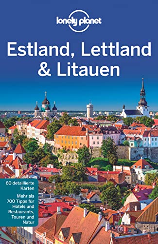 Lonely Planet Reiseführer Estland, Lettland & Litauen: Mehr als 700 Tipps für Hotels und Restaurants, Touren und Natur