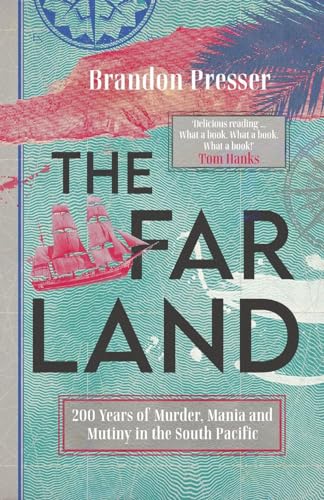 The Far Land: 200 Years of Murder, Mania and Mutiny in the South Pacific